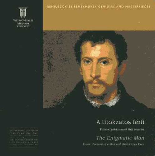 Könyv: A titokzatos férfi - Tiziano: Szürke szemű férfi képmása (magyar-angol) (Vécsey Axel (szerk.))
