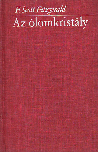 Könyv: Az ólomkristály és egyéb írások (Francis Scott Fitzgerald)