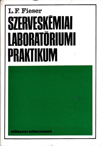 Könyv: Szerveskémiai laboratóriumi praktikum (L. F. Fieser)