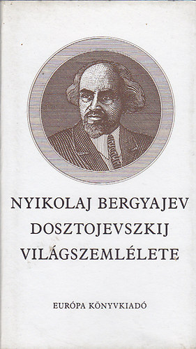 Könyv: Dosztojevszkij világszemlélete (Nyikolaj Bergyajev)