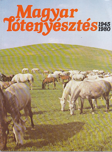 Könyv: Magyar lótenyésztés 1945-1980 (Pál János dr.-Várady Jenő dr.)