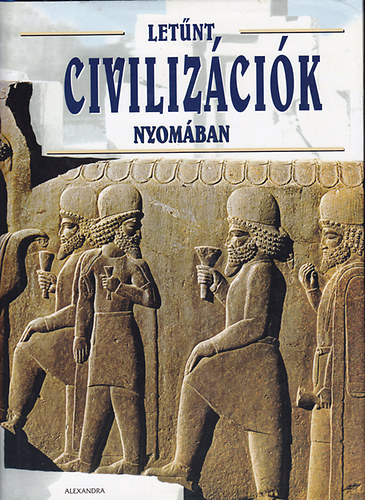 Könyv: Letűnt civilizációk nyomában (Alexandra Kiadó)
