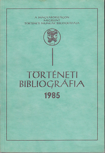 Könyv: Történeti bibliográfia 1985 (Rozsnyói Ágnes; Sz. Gyivicsán Mária)