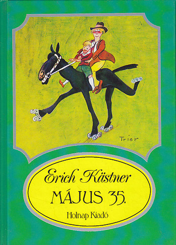Könyv: Május 35 avagy Konrád a Csendes-óceánhoz lovagol (Erich Kästner)
