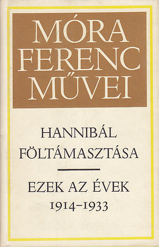 Könyv: Hannibál föltámasztása - Ezek az évek 1914-1933 (Móra Ferenc)