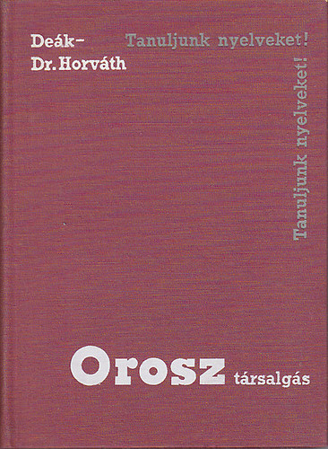 Könyv: Orosz társalgás (Tanuljunk nyelveket) (Dr.- Deák Sándor Horváth Miklós)