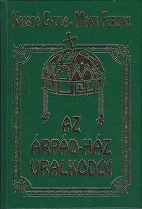 Könyv: Az Árpád-ház uralkodói (Kristó Gyula-Makk Ferenc)