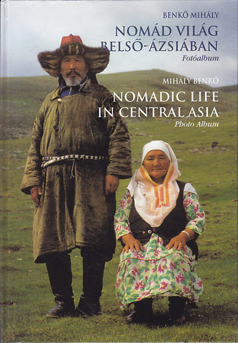 Könyv: Nomád világ Belső-Ázsiában (Benkő Mihály)