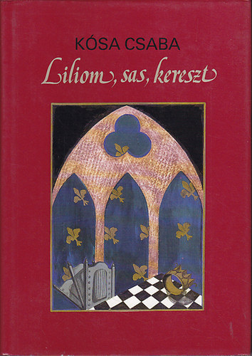 Könyv: Liliom, sas, kereszt (Kósa Csaba)