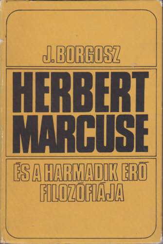 Könyv: Herbert Marcuse és a harmadik erő filozófiája (Jozef Borgosz)