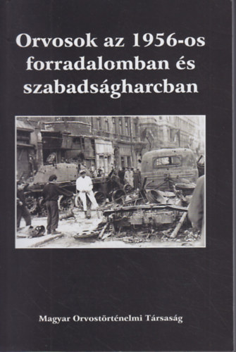 Könyv: Orvosok az 1956-os forradalomban és szabadságharcban (Kapronczay Károly (szerk.))