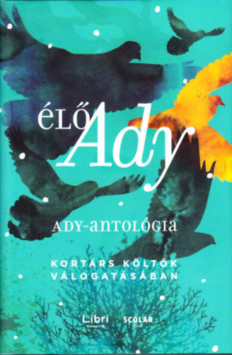 Könyv: Élő Ady: Ady-antológia (Ady Endre)