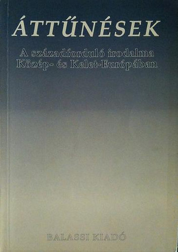 Könyv: Áttűnések (A századforduló irodalma Közép- és Kelet-Európában) (Balassi Kiadó)