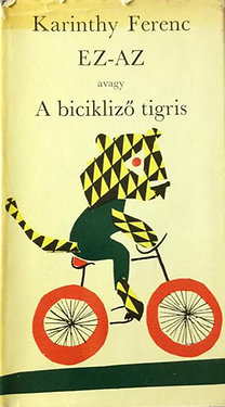 Könyv: Ez-Az avagy A bicikliző tigris (Karinthy Ferenc)