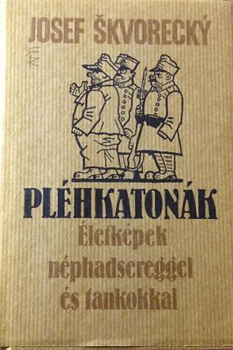 Könyv: Pléhkatonák- Életképek néphadsereggel és tankokkal (Josef Skvorecky)