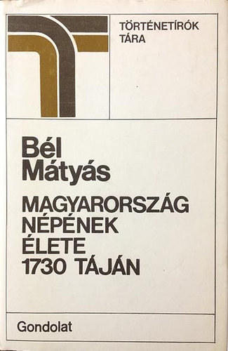 Könyv: Magyarország népének élete 1730 táján (BÉl Mátyás)