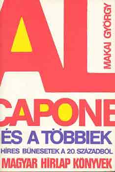 Könyv: Al Capone és a többiek - Híres bűnesetek a 20. századból (Makai GYörgy)