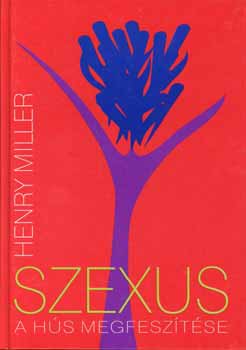 Könyv: Szexus: A hús megfeszítése (Henry Miller)