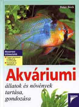 Könyv: Akváriumi állatok és növények tartása, gondozása (Peter Beck)