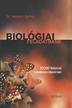 Könyv: Biológiai feladatbank - 10000 feladat középiskolásoknak (Dr. Fazekas György)