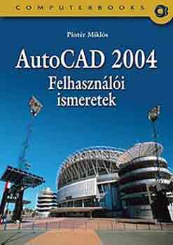Könyv: AutoCAD 2004 felhasználói ismeretek (Pintér Miklós)