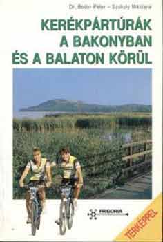 Könyv: Kerékpártúrák a Bakonyban és a Balaton körül (Balogh; Bodor; Szokoly)