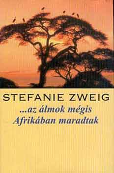 Könyv: Az álmok mégis Afrikában maradtak (Stefanie Zweig)