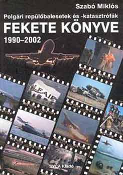 Könyv: Polgári repülőbalesetek és-katasztrófák fekete könyve 1990-2002 (Szabó Miklós)