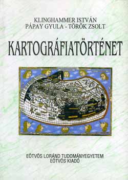 Könyv: Kartográfiatörténet (Klinghammer István; Pápay Gyula; Török Zsolt)