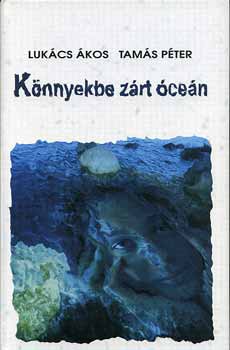 Könyv: Könnyekbe zárt óceán (Tamás Péter Lukács Ákos)