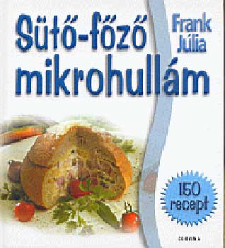 Könyv: Sütő-főző mikrohullám (Frank Júlia)