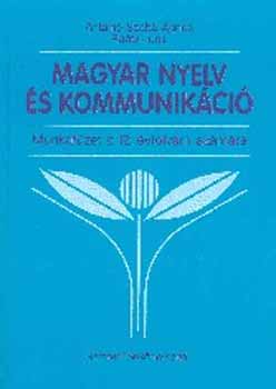 Könyv: Magyar nyelv és kommunikáció 12. évfolyam. Munkafüzet (Antalné Szabó Ágnes; Dr. Raátz Judit)