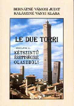 Könyv: Le due torri - Készüljünk a kétszintű érettségire olaszból! (Ványi K.; Bernátné Vámosi Judit)