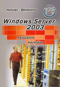 Könyv: Windows Server 2003 - Hálózatok kezelése (Benkovics Vikt Holczer József)