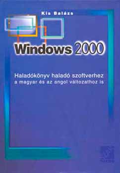 Könyv: Windows 2000 Haladókönyv haladó szoftverhez. Magyar-angol változathoz (Kis Balázs)