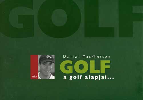 Könyv: GOLF - A golf alapjai... (Damian MacPherson)