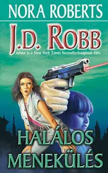 Könyv: Halálos menekülés (J. D. Robb (Nora Roberts))