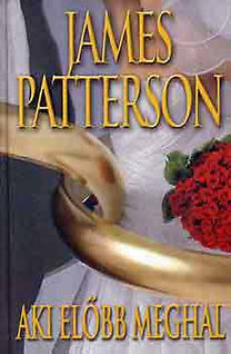 Könyv: Aki előbb meghal (James Patterson)