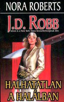 Könyv: Halhatatlan a halálban (J. D. Robb (Nora Roberts))