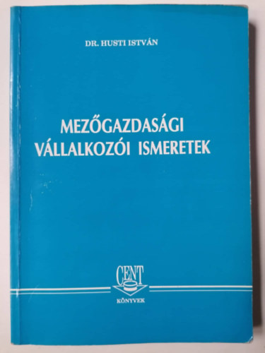 Könyv: Mezőgazdasági vállalkozói ismeretek (Husti István Dr.)