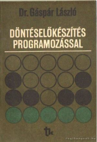 Könyv: Döntéselőkészítés programozással (Dr. Gáspár László (szerkesztő))