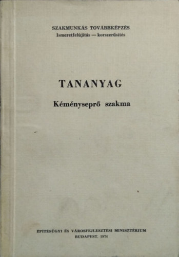 Könyv: Kéményseprő szakma - Tananyag (Katona László (szerk.), Kocsis Attila, Szabó Béla, Viszokay Tibor)