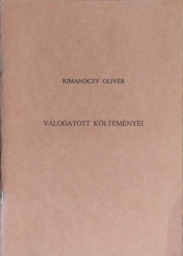 Könyv: Rimanóczy Olivér válogatott költeményei (Rimanóczy Olivér, Zászlós Levente (szerk.))