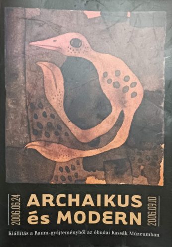 Könyv: Archaikus és modern - Válogatás a Raum-gyűjteményből az óbudai Kassák Múzeumban (Ébli Gábor (szerk.), Dr. Bánszki Pál, Zoltán Sándor)