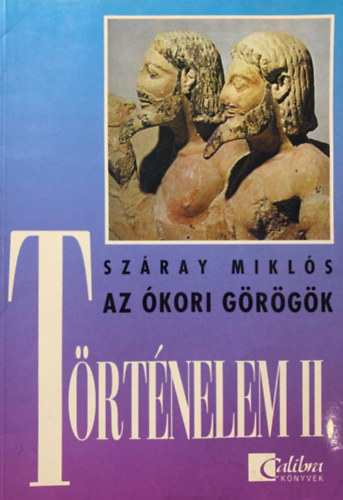 Könyv: Történelem II. az ókori görögök (Száray Miklós)