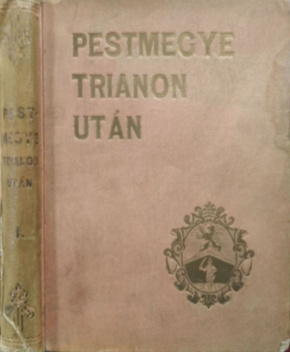 Könyv: Pestmegye Trianon után I. (Frühwirth Mátyás főszerk., Dömjén Miklós (szerk.))