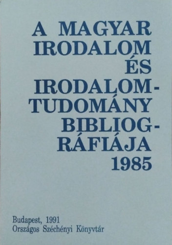 Könyv: A magyar irodalom és irodalomtudomány bibliográfiája 1985 (Záhony Éva (szerk.))