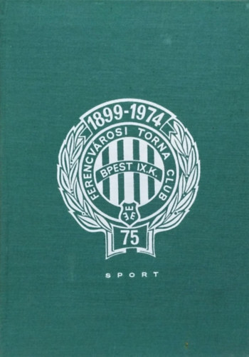 Könyv: Zöld-fehérben (Az FTC 75 éve) (Major János; Nagy Béla; Várszegi János)