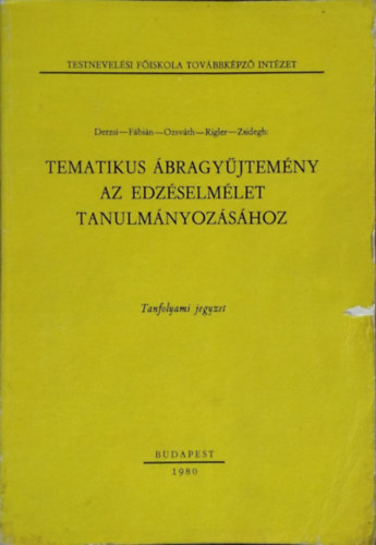 Könyv: Tematikus ábragyűjtemény az edzéselmélet tanulmányozásához (Derzsi - Fábián - Ozsváth - Rigler - Zsidegh)