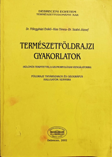 Könyv: Természetföldrajzi gyakorlatok (Dr. Félegyházi Enikő - Kiss Tímea - Dr. Szabó Ferenc)